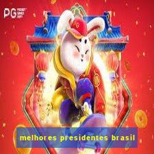 melhores presidentes brasil